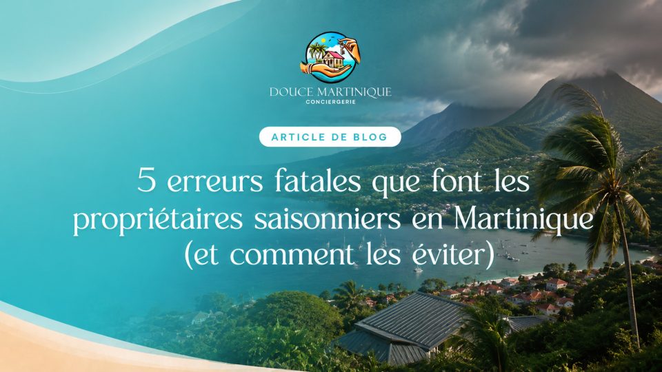 5-erreurs-fatales-proprietaires-saisonniers-martinique-comment-les-eviter