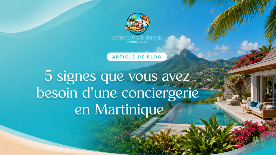 5 signes que vous avez besoin d'une conciergerie en Martinique