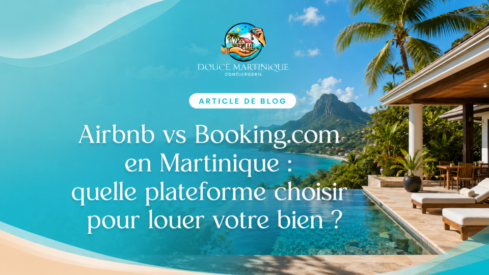 Airbnb vs Booking.com en Martinique - quelle plateforme choisir pour louer votre bien