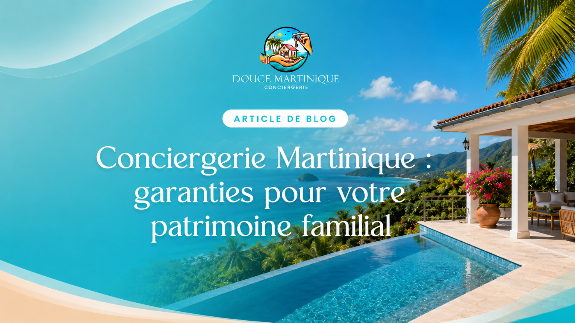 Conciergerie Martinique - garanties pour votre patrimoine familial