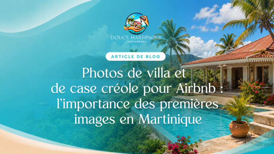 Photos de villa et de case créole pour Airbnb - l'importance des premières images en Martinique