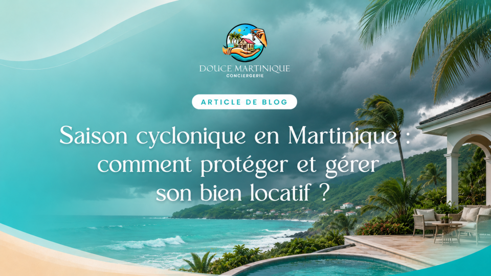 Saison cyclonique en Martinique - comment protéger et gérer son bien locatif