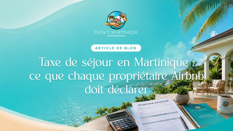 Taxe de séjour en Martinique - ce que chaque propriétaire Airbnb doit déclarer