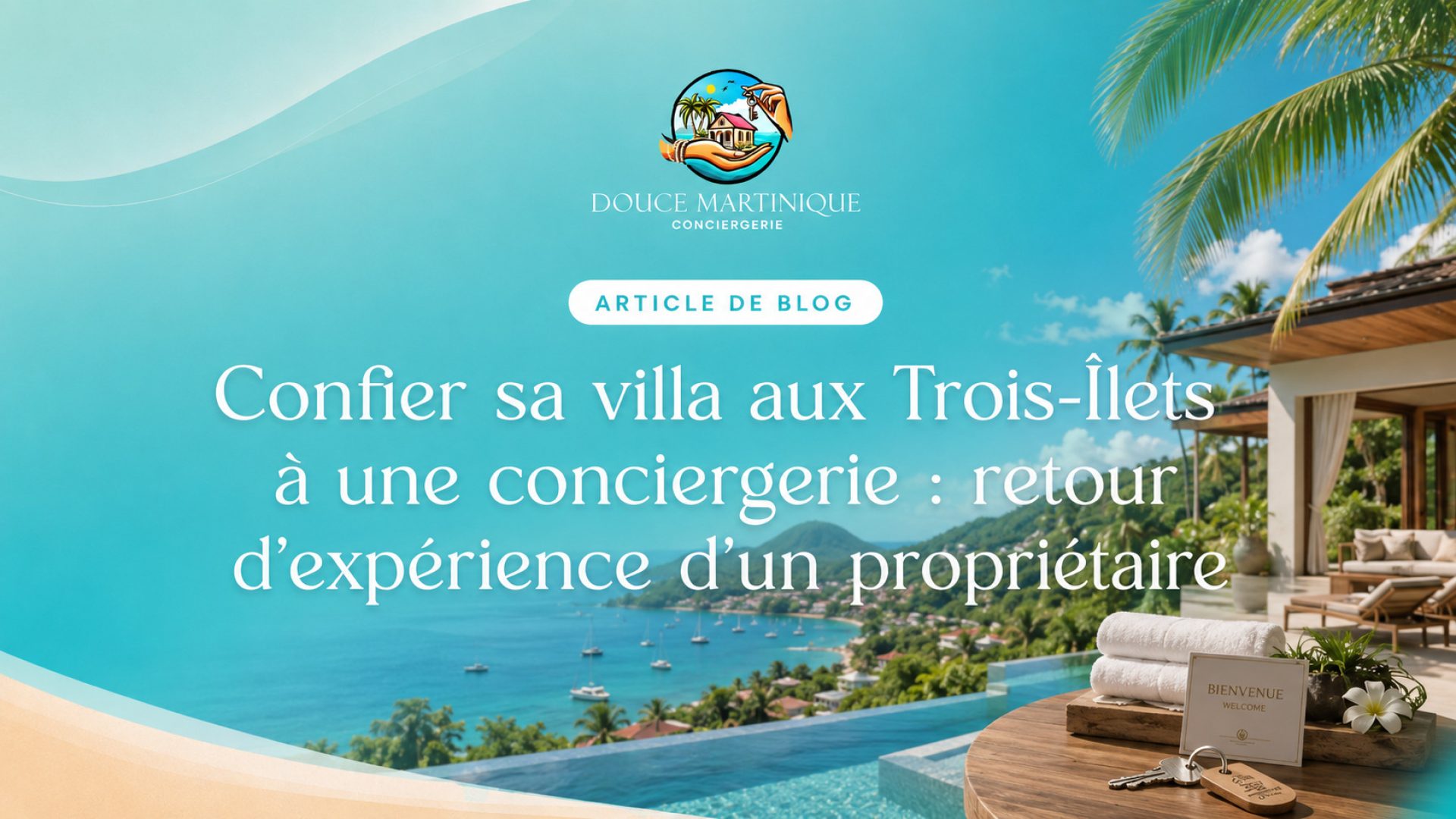 confier-sa-villa-aux-trois-ilets-a-une-conciergerie-retour-experience-proprietaire
