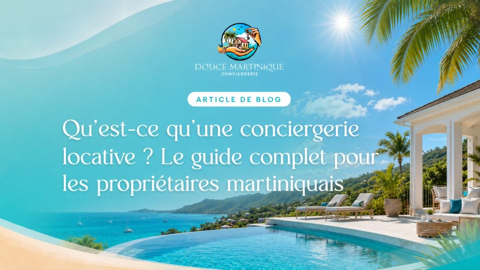 quest-ce-que-conciergerie-locative-guide-complet-proprietaires-martiniquais